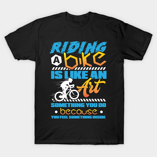 Riding a bike is like an art T-Shirt by Antrobus